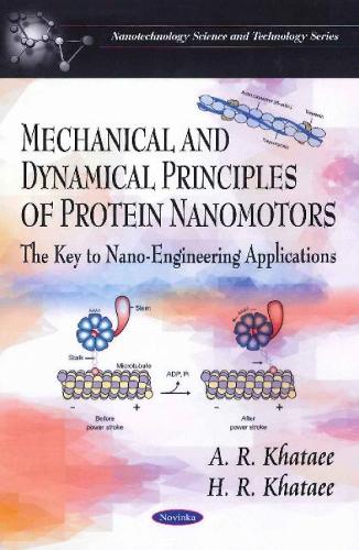Mechanical & Dynamical Principles of Protein Nanomotors: The Key to Nano-Engineering Applications (Paperback)