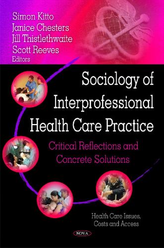 Sociology of Interprofessional Health Care Practice: Critical Reflections & Concrete Solutions (Hardback)