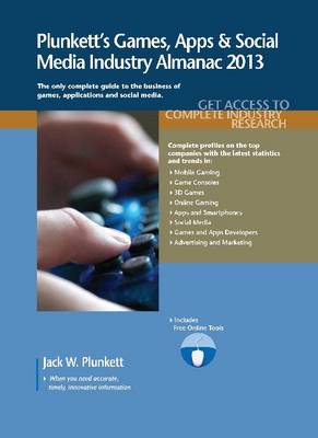 Plunkett's Games, Apps & Social Media Industry Almanac 2013: Games, Apps & Social Media Industry Market Research, Statistics, Trends & Leading Companies - Plunkett's Industry Almanacs (Paperback)