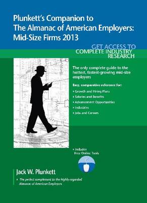 Plunkett's Companion to The Almanac of American Employers 2013: Market Research, Statistics & Trends Pertaining to America's Hottest Mid-size Employers - Plunkett's Industry Almanacs (Paperback)