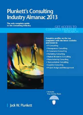 Plunkett's Consulting Industry Almanac 2013: Consulting Industry Market Research, Statistics, Trends & Leading Companies - Plunkett's Industry Almanacs (Paperback)