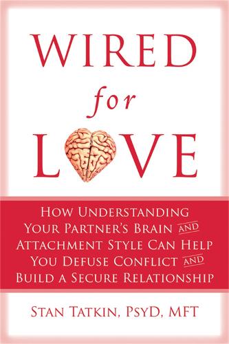 Wired for Love: How Understanding Your Partner's Brain Can Help You Defuse Conflicts and Spark Intimacy (Paperback)