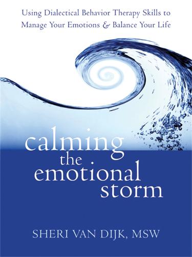 Calming the Emotional Storm: Using Dialectical Behaviour Skills to Manage Your Emotions and Balance Your Life (Paperback)