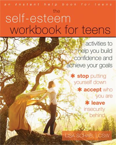 The Self-Esteem Workbook for Teens: Activities to Help You Build Confidence and Achieve Your Goals - An Instant Help Book for Teens (Paperback)