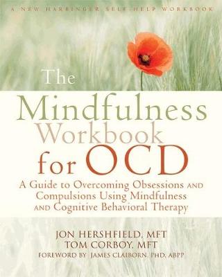 Mindfulness Workbook for OCD: A Guide to Overcoming Obsessions and Compulsions Using Mindfulness and Cognitive Behavioral Therapy (Paperback)