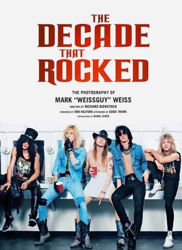 Decade That Rocked: The Photography Of Mark Weissguy Weiss (Hardback)