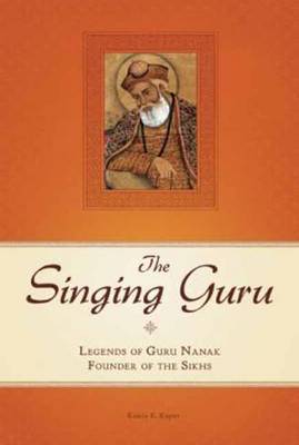 The Singing Guru: Legends and Adventures of Guru Nanak, the First Sikh (Hardback)