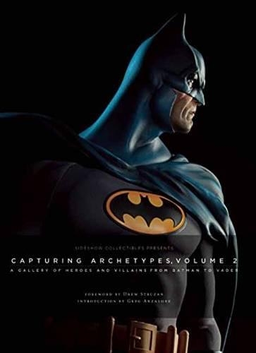 Sideshow Collectibles Presents: Capturing Archetypes, Volume 2: A Gallery of Heroes and Villains from Batman to Vader (Hardback)