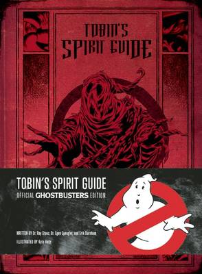 Tobin's Spirit Guide: Official Ghostbusters Edition (Hardback)
