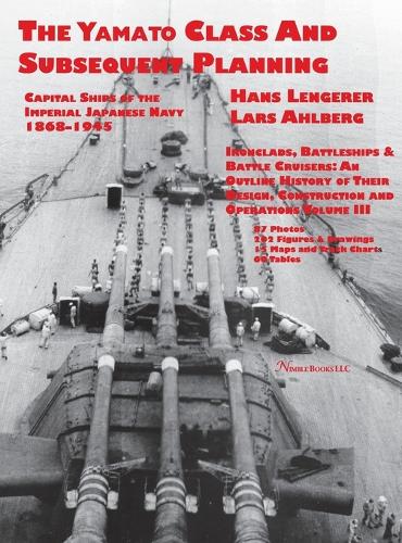 Capital Ships of the Imperial Japanese Navy 1868-1945: The Yamato Class and Subsequent Planning (Hardback)