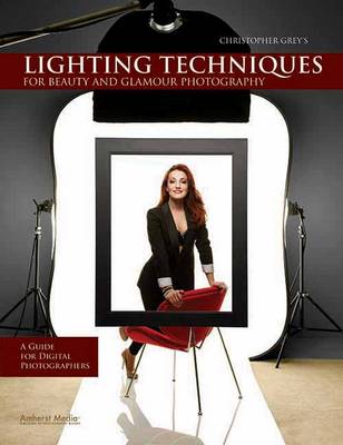 Christopher Grey's Lighting Techniques For Beauty And Glamour Photography: A Guide for Digital Photographers (Paperback)