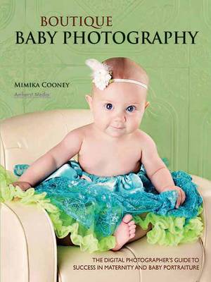 Boutique Baby Photography: The Digital Photographer's Guide to Success in Maternity and Baby Portraiture (Paperback)