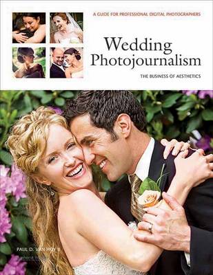 Wedding Photojournalism: The Business Of Aesthetics: A Guide for Professional Digital Photographers (Paperback)