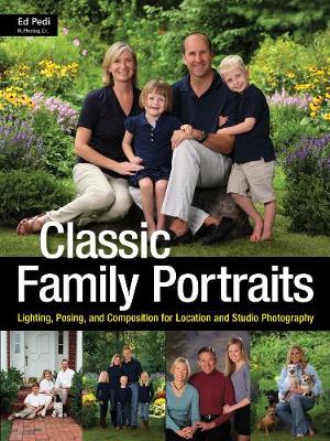 Classic Family Portraits: Lighting, Posing, and Composition for Location and Studio (Paperback)