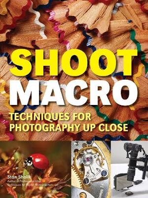 Shoot Macro: Professional Macrophotography Techniques for Exceptional Studio Images (Paperback)