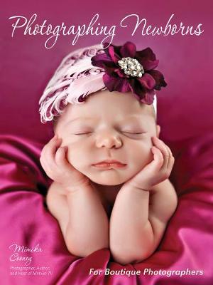 Photographing Newborns: For Boutique Photographers (Paperback)