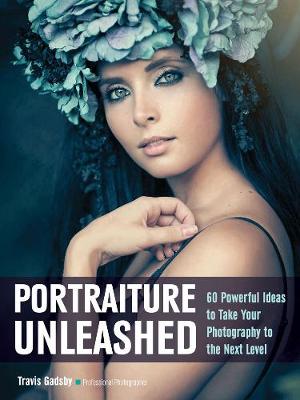 Portraiture Unleashed: 60 Powerful Design Ideas for Knockout Images (Paperback)