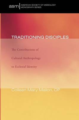 Traditioning Disciples: The Contributions of Cultural Anthropology to Ecclesial Identity - American Society of Missiology Monograph 08 (Paperback)