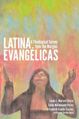 Latina Evangelicas: A Theological Survey from the Margins (Paperback)