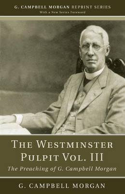 The Westminster Pulpit Vol. III - G. Campbell Morgan Reprint (Paperback)