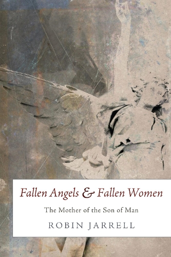 Fallen Angels and Fallen Women: The Mother of the Son of Man (Paperback)