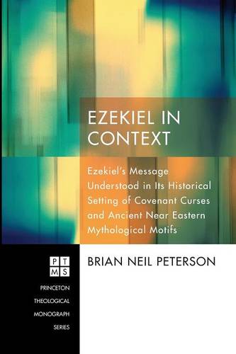 Ezekiel in Context: Ezekiel's Message Understood in Its Historical Setting of Covenant Curses and Ancient Near Eastern Mythological Motifs (Paperback)
