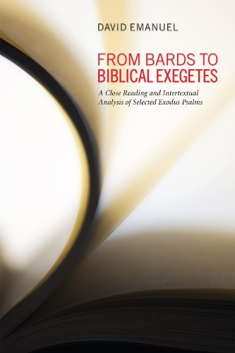 From Bards to Biblical Exegetes: A Close Reading and Intertextual Analysis of Selected Exodus Psalms (Paperback)