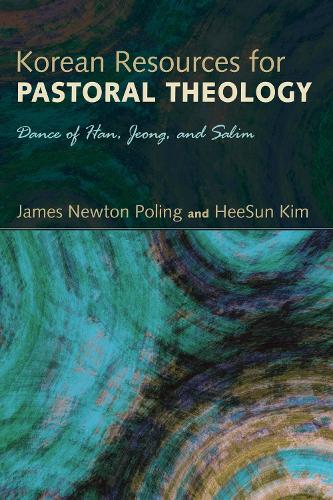 Korean Resources for Pastoral Theology: Dance of Han, Jeong, and Salim (Paperback)