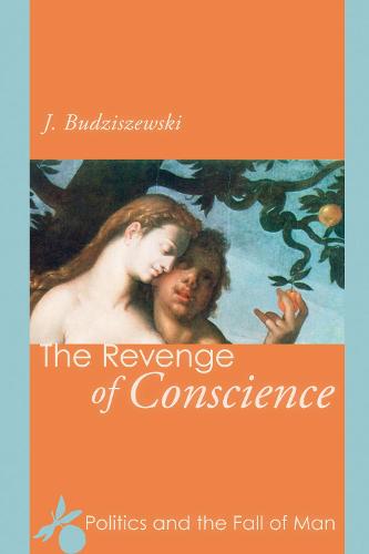 The Revenge of Conscience: Politics and the Fall of Man (Paperback)