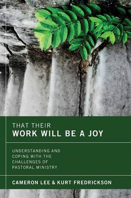 That Their Work Will Be a Joy: Understanding and Coping with the Challenges of Pastoral Ministry (Paperback)