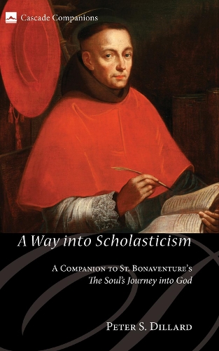 A Way Into Scholasticism: A Companion to St. Bonaventure's the Soul's Journey Into God (Paperback)