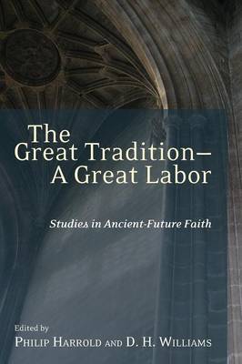 The Great Tradition, a Great Labor: Studies in Ancient-future Faith (Paperback)