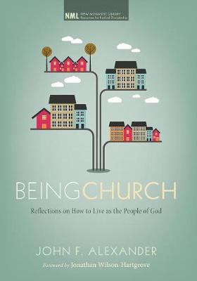 Being Church: Reflections on How to Live as the People of God - New Monastic Library: Resources for Radical Discipleship 10 (Paperback)