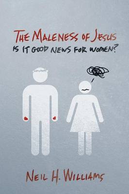 The Maleness of Jesus: Is It Good News for Women? (Paperback)