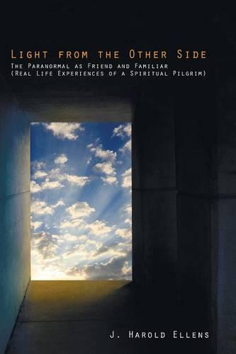 Light from the Other Side: The Paranormal as Friend and Familiar (Real Life Experiences of a Spiritual Pilgrim) (Paperback)