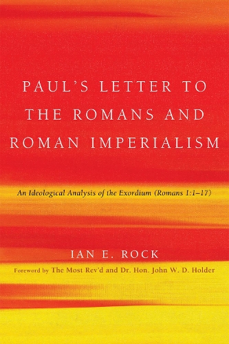 Paul's Letter to the Romans and Roman Imperialism: An Ideological Analysis of the Exordium (Romans 1:117) (Paperback)