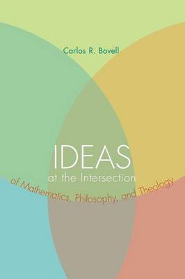Ideas at the Intersection of Mathematics, Philosophy, and Theology (Paperback)