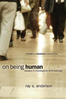 On Being Human: Essays in Theological Anthropology - Ray S. Anderson Collection (Paperback)