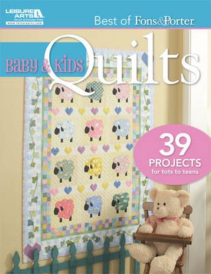 Baby & Kids Quilts: 39 Projects for Tots to Teens - Best of Fons & Porter (Paperback)