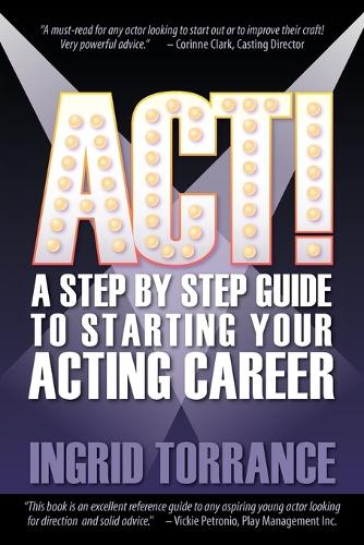 ACT! a Step by Step Guide to Starting Your Acting Career (Paperback)