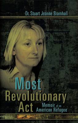 The Most Revolutionary Act: Memoir of an American Refugee (Paperback)