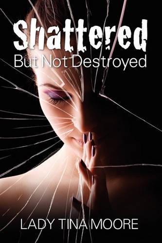 Shattered But Not Destroyed (Paperback)