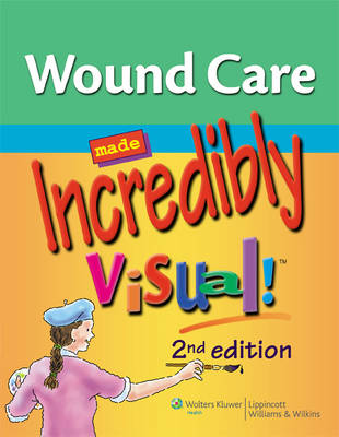 Wound Care Made Incredibly Visual! - Incredibly Easy! Series (R) (Paperback)