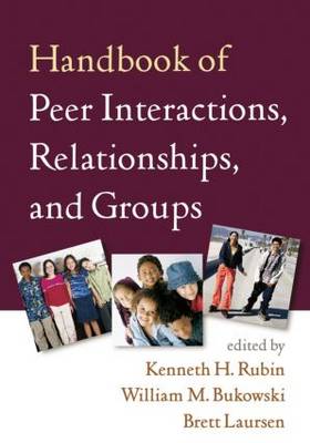 Handbook of Peer Interactions, Relationships, and Groups, First Edition - Social, Emotional, and Personality Development in Context (Paperback)