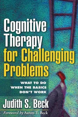Cognitive Therapy for Challenging Problems: What to Do When the Basics Don't Work (Paperback)