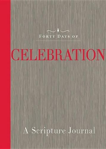 Forty Days of Celebration: A Scripture Journal (Paperback)