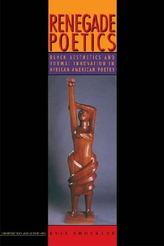Renegade Poetics: Black Aesthetics and Formal Innovation in African American Poetry (Paperback)