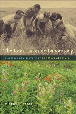 The Iowa Lakeside Laboratory: A Century of Discovering the Nature of Nature - Bur Oak Books (Paperback)