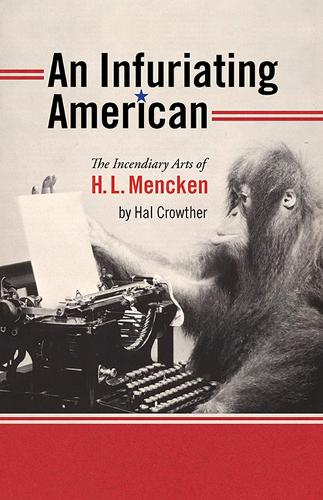 An Infuriating American: The Incendiary Arts of H.L. Mencken - Muse Books: The Iowa Series in Creativity and Writing (Paperback)