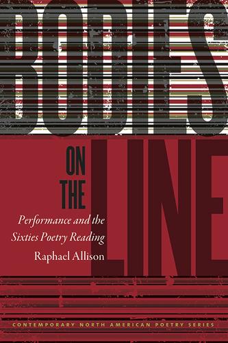 Bodies on the Line: Performance and the Sixties Poetry Reading - Contemporary North American Poetry Series (Paperback)